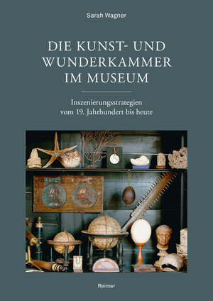 Buchcover Die Kunst- und Wunderkammer im Museum | Sarah Wagner | EAN 9783496016878 | ISBN 3-496-01687-6 | ISBN 978-3-496-01687-8