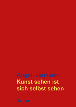 Buchcover Kunst sehen ist sich selbst sehen | Angeli Janhsen | EAN 9783496016922 | ISBN 3-496-01692-2 | ISBN 978-3-496-01692-2