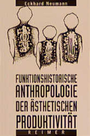 Funktionshistorische Anthropologie der ästhetischen Produktivität