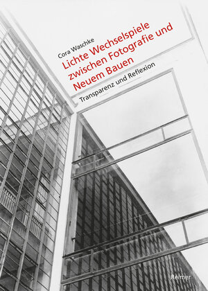 Buchcover Lichte Wechselspiele zwischen Fotografie und Neuem Bauen | Cora Waschke | EAN 9783496030225 | ISBN 3-496-03022-4 | ISBN 978-3-496-03022-5