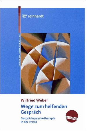 Wege zum helfenden Gespräch: Gesprächspsychotherapie in der Praxis