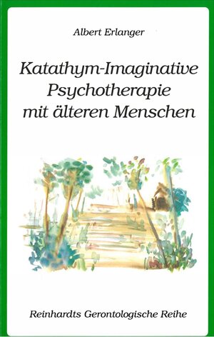 Buchcover Katathym-Imaginative Psychotherapie mit älteren Menschen | Albert Erlanger | EAN 9783497600311 | ISBN 3-497-60031-8 | ISBN 978-3-497-60031-1