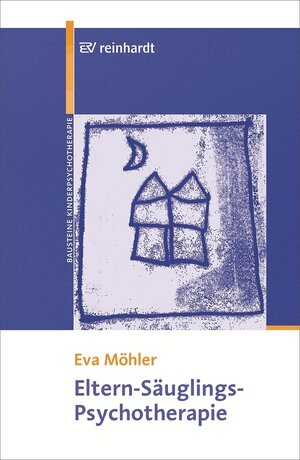 Buchcover Eltern-Säuglings-Psychotherapie | Eva Möhler | EAN 9783497601073 | ISBN 3-497-60107-1 | ISBN 978-3-497-60107-3
