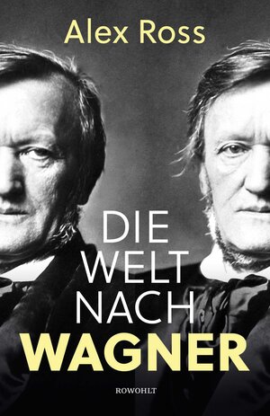 Buchcover Die Welt nach Wagner | Alex Ross | EAN 9783498001858 | ISBN 3-498-00185-X | ISBN 978-3-498-00185-8