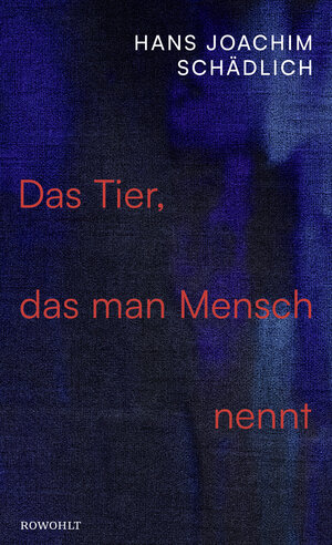 Buchcover Das Tier, das man Mensch nennt | Hans Joachim Schädlich | EAN 9783498002329 | ISBN 3-498-00232-5 | ISBN 978-3-498-00232-9