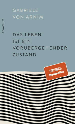 Buchcover Das Leben ist ein vorübergehender Zustand | Gabriele von Arnim | EAN 9783498002459 | ISBN 3-498-00245-7 | ISBN 978-3-498-00245-9