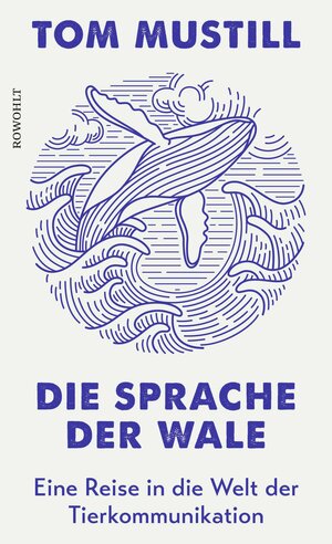 Buchcover Die Sprache der Wale | Tom Mustill | EAN 9783498003258 | ISBN 3-498-00325-9 | ISBN 978-3-498-00325-8