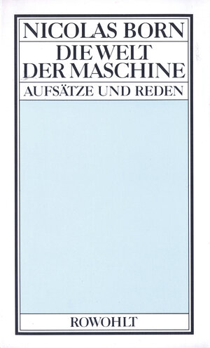 Buchcover Die Welt der Maschine | Nicolas Born | EAN 9783498004620 | ISBN 3-498-00462-X | ISBN 978-3-498-00462-0
