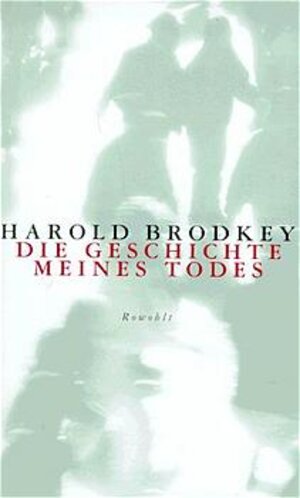 Buchcover Die Geschichte meines Todes | Harold Brodkey | EAN 9783498005801 | ISBN 3-498-00580-4 | ISBN 978-3-498-00580-1