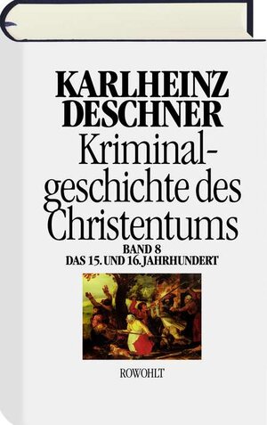 Buchcover Kriminalgeschichte des Christentums 8 | Karlheinz Deschner | EAN 9783498013233 | ISBN 3-498-01323-8 | ISBN 978-3-498-01323-3