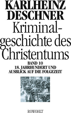 Buchcover Kriminalgeschichte des Christentums 10 | Karlheinz Deschner | EAN 9783498013318 | ISBN 3-498-01331-9 | ISBN 978-3-498-01331-8