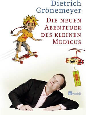 Buchcover Die neuen Abenteuer des kleinen Medicus | Dietrich Grönemeyer | EAN 9783498025021 | ISBN 3-498-02502-3 | ISBN 978-3-498-02502-1