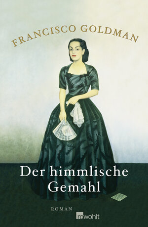Buchcover Der himmlische Gemahl | Francisco Goldman | EAN 9783498025069 | ISBN 3-498-02506-6 | ISBN 978-3-498-02506-9