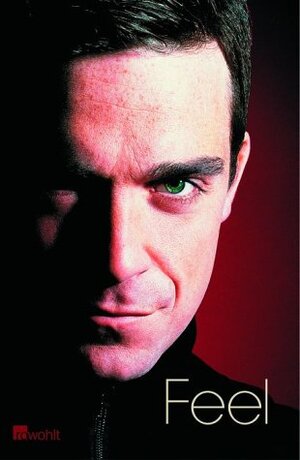 Buchcover Feel: Robbie Williams | Chris Heath | EAN 9783498029807 | ISBN 3-498-02980-0 | ISBN 978-3-498-02980-7