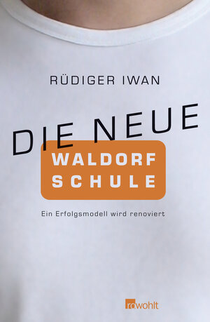 Buchcover Die neue Waldorfschule | Rüdiger Iwan | EAN 9783498032289 | ISBN 3-498-03228-3 | ISBN 978-3-498-03228-9