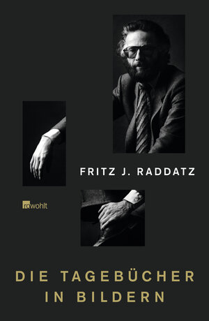 Buchcover Die Tagebücher in Bildern | Fritz J. Raddatz | EAN 9783498057923 | ISBN 3-498-05792-8 | ISBN 978-3-498-05792-3