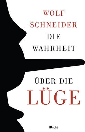 Buchcover Die Wahrheit über die Lüge | Wolf Schneider | EAN 9783498064181 | ISBN 3-498-06418-5 | ISBN 978-3-498-06418-1