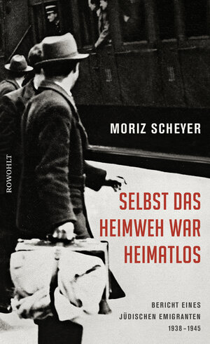 Buchcover Selbst das Heimweh war heimatlos | Moriz Scheyer | EAN 9783498064419 | ISBN 3-498-06441-X | ISBN 978-3-498-06441-9