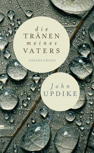 Buchcover Die Tränen meines Vaters | John Updike | EAN 9783498068899 | ISBN 3-498-06889-X | ISBN 978-3-498-06889-9