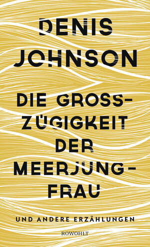 Buchcover Die Großzügigkeit der Meerjungfrau | Denis Johnson | EAN 9783498073992 | ISBN 3-498-07399-0 | ISBN 978-3-498-07399-2