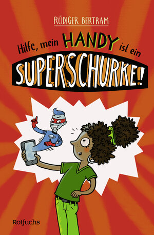 Buchcover Hilfe, mein Handy ist ein Superschurke! | Rüdiger Bertram | EAN 9783499003578 | ISBN 3-499-00357-0 | ISBN 978-3-499-00357-8
