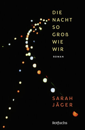 Buchcover Die Nacht so groß wie wir | Sarah Jäger | EAN 9783499005749 | ISBN 3-499-00574-3 | ISBN 978-3-499-00574-9