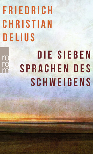 Buchcover Die sieben Sprachen des Schweigens | Friedrich Christian Delius | EAN 9783499005824 | ISBN 3-499-00582-4 | ISBN 978-3-499-00582-4