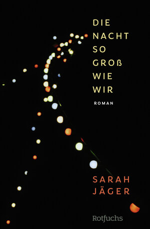 Buchcover Die Nacht so groß wie wir | Sarah Jäger | EAN 9783499006012 | ISBN 3-499-00601-4 | ISBN 978-3-499-00601-2