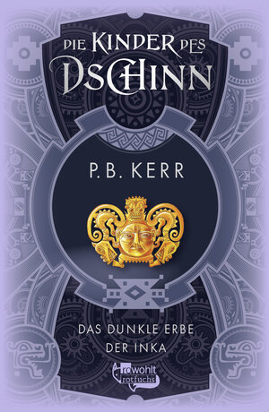 Buchcover Die Kinder des Dschinn: Das dunkle Erbe der Inka | P. B. Kerr | EAN 9783499007361 | ISBN 3-499-00736-3 | ISBN 978-3-499-00736-1