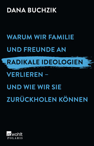 Buchcover Warum wir Familie und Freunde an radikale Ideologien verlieren – und wie wir sie zurückholen können | Dana Buchzik | EAN 9783499007460 | ISBN 3-499-00746-0 | ISBN 978-3-499-00746-0