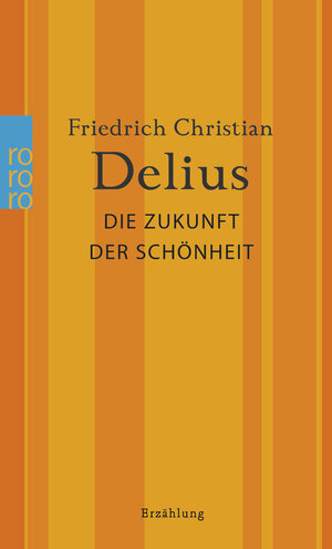 Buchcover Die Zukunft der Schönheit | Friedrich Christian Delius | EAN 9783499010422 | ISBN 3-499-01042-9 | ISBN 978-3-499-01042-2
