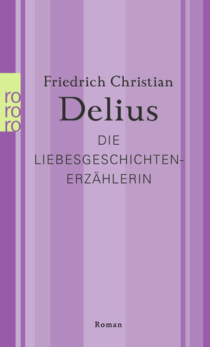 Buchcover Die Liebesgeschichtenerzählerin | Friedrich Christian Delius | EAN 9783499010439 | ISBN 3-499-01043-7 | ISBN 978-3-499-01043-9