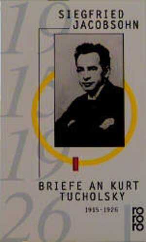 Briefe an Kurt Tucholsky. 1915 - 1926. Der beste Brotherr dem schlechtesten Mitarbeiter.