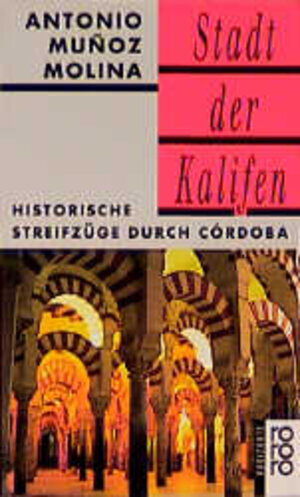 Stadt der Kalifen: Historische Streifzüge durch Córdoba: Historische Streifzüge durch Cordoba