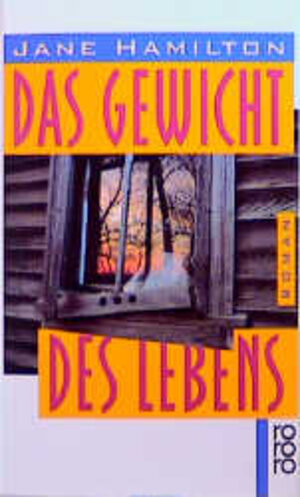 Buchcover Das Gewicht des Lebens | Jane Hamilton | EAN 9783499139949 | ISBN 3-499-13994-4 | ISBN 978-3-499-13994-9