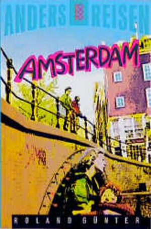 Anders reisen: Amsterdam. Ein Reisebuch in den Alltag.