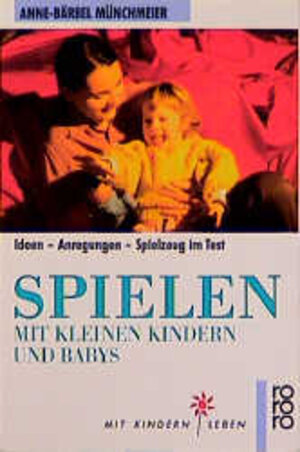 Spielen mit kleinen Kindern und Babys. Ideen - Anregungen - Spielzeug im Test.