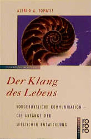 Der Klang des Lebens. Vorgeburtliche Kommunikation - Die Anfänge der seelischen Entwicklung.