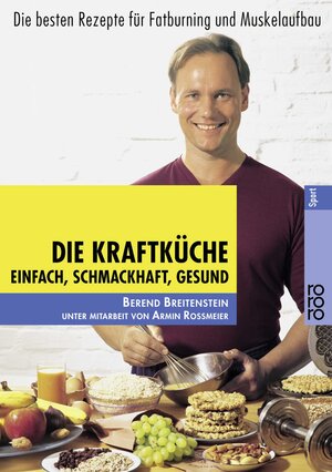 Die Kraftküche: Einfach, schmackhaft, gesund. Die besten Rezepte für Fatburning und  Muskelaufbau: Einfach, schmackhaft, gesund. Die besten Rezepte für Fatburning und Muskelaufbau. (Sport)