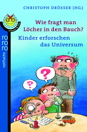 Wie fragt man Löcher in den Bauch?: Kinder erforschen das Universum