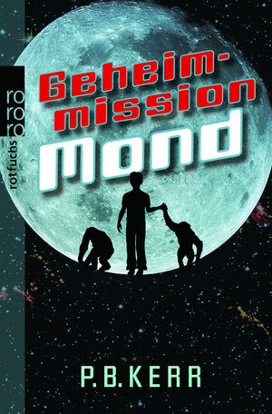 Buchcover Geheimmission Mond | P. B. Kerr | EAN 9783499215018 | ISBN 3-499-21501-2 | ISBN 978-3-499-21501-8