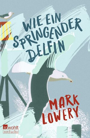 Buchcover Wie ein springender Delfin | Mark Lowery | EAN 9783499217753 | ISBN 3-499-21775-9 | ISBN 978-3-499-21775-3