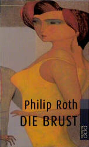 Buchcover Die Brust | Philip Roth | EAN 9783499223167 | ISBN 3-499-22316-3 | ISBN 978-3-499-22316-7