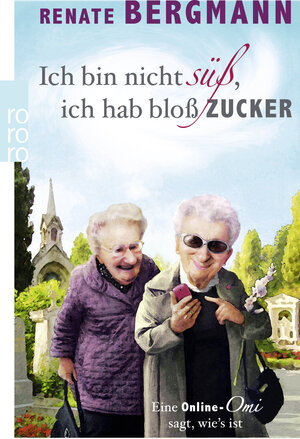 Buchcover Ich bin nicht süß, ich hab bloß Zucker | Renate Bergmann | EAN 9783499236907 | ISBN 3-499-23690-7 | ISBN 978-3-499-23690-7