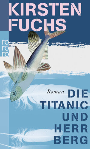 Buchcover Die Titanic und Herr Berg | Kirsten Fuchs | EAN 9783499240843 | ISBN 3-499-24084-X | ISBN 978-3-499-24084-3