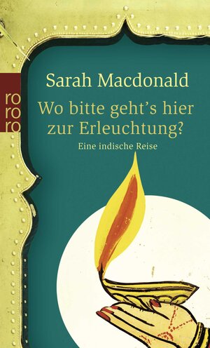 Wo bitte geht's hier zur Erleuchtung? - Eine indische Reise