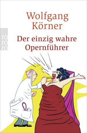 Buchcover Der einzig wahre Opernführer | Wolfgang Körner | EAN 9783499244575 | ISBN 3-499-24457-8 | ISBN 978-3-499-24457-5