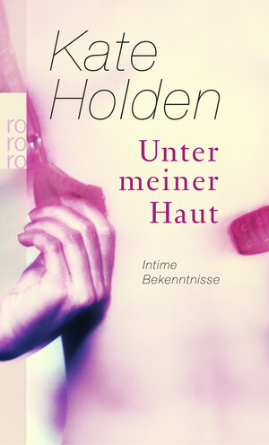 Buchcover Unter meiner Haut | Kate Holden | EAN 9783499247439 | ISBN 3-499-24743-7 | ISBN 978-3-499-24743-9