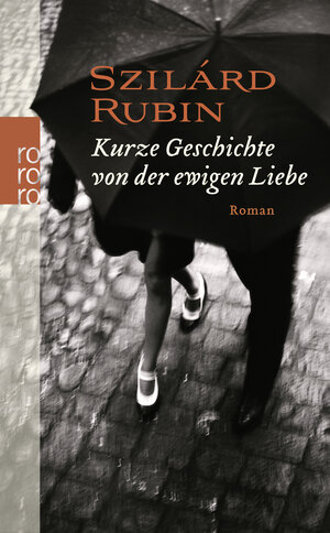 Buchcover Kurze Geschichte von der ewigen Liebe | Szilárd Rubin | EAN 9783499249365 | ISBN 3-499-24936-7 | ISBN 978-3-499-24936-5