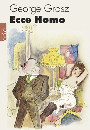 Buchcover Ecce Homo | George Grosz | EAN 9783499256844 | ISBN 3-499-25684-3 | ISBN 978-3-499-25684-4